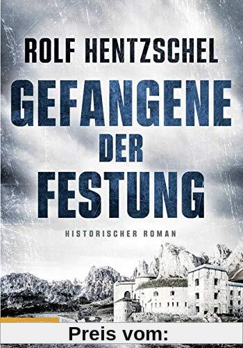 Gefangene der Festung - Historischer Roman über die Entstehung und den Untergang eines Forts an der österreichisch-italienischen Grenze